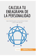 Calcula tu eneagrama de la personalidad: Las claves para conocerse mejor y ser ms eficaz