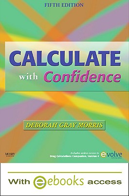 Calculate with Confidence - Text and E-Book Package - Morris, Deborah C, RN, Bsn, Ma