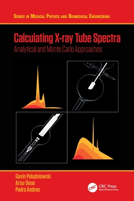 Calculating X-ray Tube Spectra: Analytical and Monte Carlo Approaches - Poludniowski, Gavin, and Omar, Artur, and Andreo, Pedro