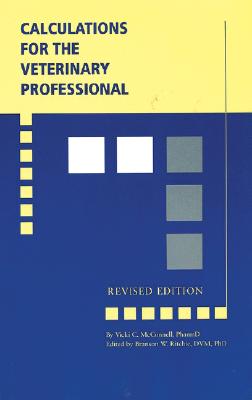 Calculations for the Veterinary Professional, Revised Edition - McConnell, Vicki C (Editor), and Ritchie, Branson W (Editor)