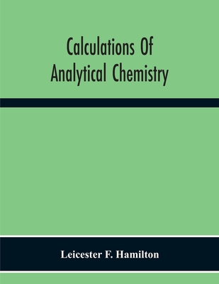 Calculations Of Analytical Chemistry - F Hamilton, Leicester