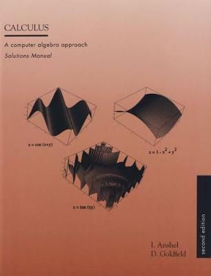 Calculus: a Computer Algebra Approach  Solutions Manual - Anshel, L., and D., Goldfeld