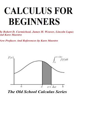 Calculus For Beginners - Weaver, James H, and Lapax, Lincoin, and Maestro, Karo (Introduction by)