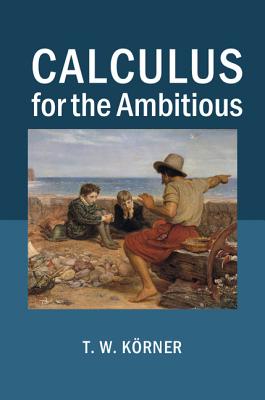 Calculus for the Ambitious - Krner, T. W.
