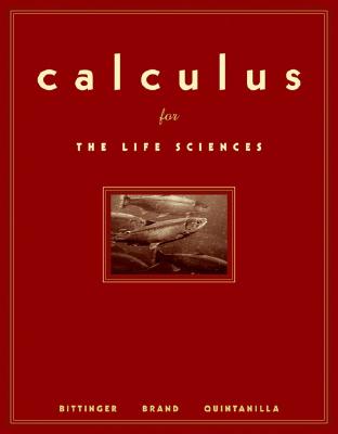 Calculus for the Life Sciences - Bittinger, Marvin, and Brand, Neal, and Quintanilla, John