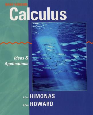 Calculus: Ideas and Applications - Himonas, Alex, and Howard, Alan