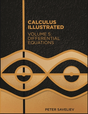 Calculus Illustrated. Volume 5: Differential Equations - Saveliev, Peter