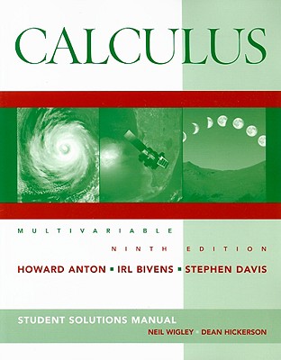 Calculus Student Solutions Manual: Multivariable - Anton, Howard, and Bivens, Irl C, and Davis, Stephen