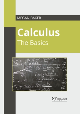 Calculus: The Basics - Baker, Megan (Editor)