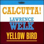 Calcutta!/Yellow Bird