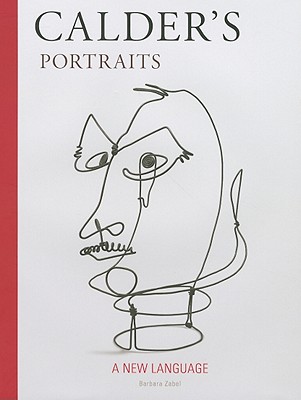 Calder's Portraits: 'A New Language' - Zabel, Barbara