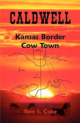 Caldwell: Kansas Border Cow Town - Coke, Tom S