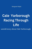 Cale Yarborough Racing Through Life: Untold story about Cale Yarborough m