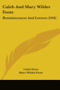 Caleb And Mary Wilder Foote: Reminiscences And Letters (1918)