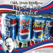 Caleb Davis Bradham: Pepsi-Cola Inventor: Pepsi-Cola Inventor
