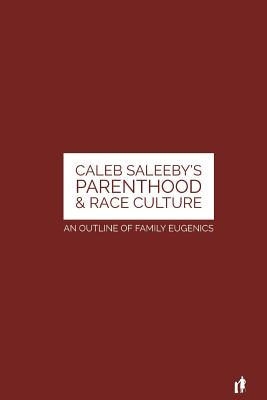 Caleb Saleeby's Parenthood & Race Culture: An Outline of Family Eugenics - Tyson, Mark Guy Valerius, and Saleeby, Caleb Williams