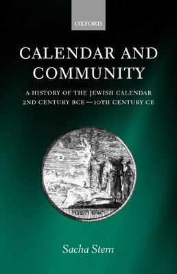 Calendar and Community: A History of the Jewish Calendar, 2nd Century Bce to 10th Century CE - Stern, Sacha