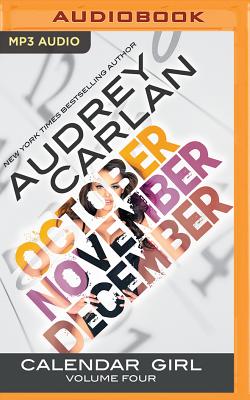 Calendar Girl: Volume Four: October, November, December - Carlan, Audrey, and Morton, Summer (Read by), and Webber, Zachary (Read by)