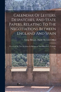 Calendar Of Letters, Despatches, And State Papers, Relating To The Negotiations Between England And Spain: Preserved In The Archives At Simancas And Elsewhere, Volume 1...