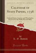 Calendar of State Papers, 1738, Vol. 44: Colonial Series; America and West Indies; Preserved in the Public Record Office (Classic Reprint)