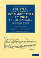 Calendar of State Papers and Manuscripts, Relating to English Affairs 7 Volume Set: Existing in the Archives and Collections of Venice, and in Other Libraries of Northern Italy