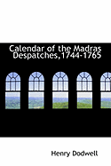 Calendar of the Madras Despatches,1744-1765