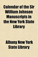 Calendar of the Sir William Johnson Manuscripts in the New York State Library