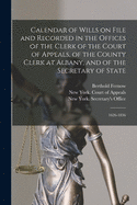 Calendar of Wills on File and Recorded in the Offices of the Clerk of the Court of Appeals, of the County Clerk at Albany, and of the Secretary of State: 1626-1836