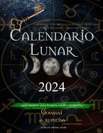 Calendario Lunar 2024: Calendario Astrol?gico con las Fases de la Luna d?a a d?a con los signos del zodiaco, apto tambi?n para brujer?a verde y jardineros