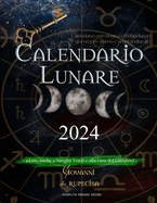 Calendario lunare 2024: Calendario astrologico con fasi lunari giorno per giorno e segni zodiacali, adatto anche a Streghe Verdi e alla cura del Giardino