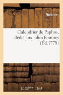 Calendrier de Paphos, Ddi Aux Jolies Femmes: , Recueil Des Pices de Vers Les Plus Ingnieuses Et Les Plus Galantes, Faites Par Les Dames...