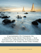 Calendrier Ou Fermier Ou Instruction Mois Par Mois ... Sur Toutes Les Oprations D'agriculture Qui Doivent Se Saire Dans Une Ferme...