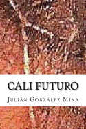 Cali Futuro: El Manana Que YA Es - Gonzalez Mina, Julian Alberto