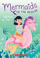 Cali Plays Fair (Mermaids to the Rescue #3): Volume 3