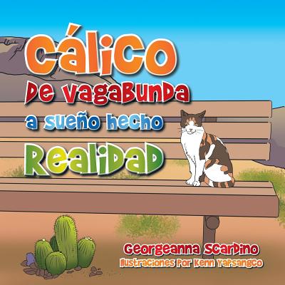 Calico: de Vagabunda a Sueno Hecho Realidad - Scardino, Georgeanna