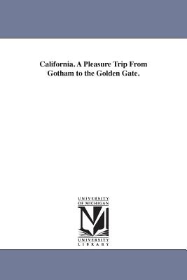 California. A Pleasure Trip From Gotham to the Golden Gate. - Leslie, Frank, Mrs.