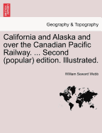 California and Alaska and Over the Canadian Pacific Railway. ... Second (Popular) Edition. Illustrated.