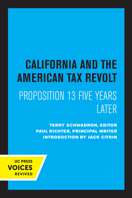 California and the American Tax Revolt: Proposition 13 Five Years Later - Schwadron, Terry (Editor), and Citrin, Jack (Introduction by), and Richter, Paul (Contributions by)