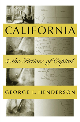 California and the Fictions of Capital - Henderson, George, Dr.