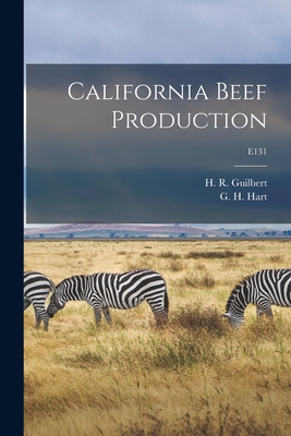 California Beef Production; E131 - Guilbert, H R (Harold Reed) 1897-1 (Creator), and Hart, G H (George Hart) 1883-1959 (Creator)