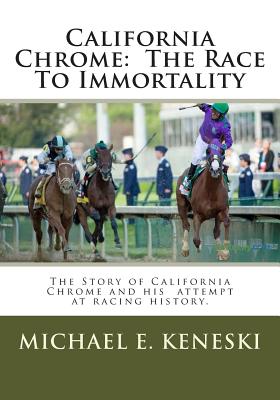 California Chrome: The Race To Immortality - Keneski, Michael