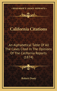 California Citations: An Alphabetical Table of All the Cases Cited in the Opinions of the California Reports (1874)