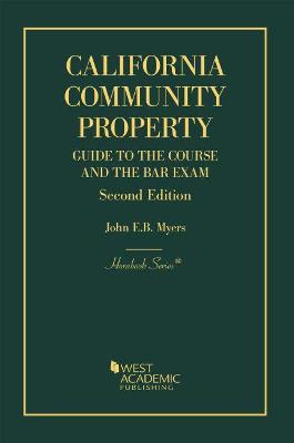 California Community Property: Guide to the Course and the Bar Exam - Myers, John E.B.