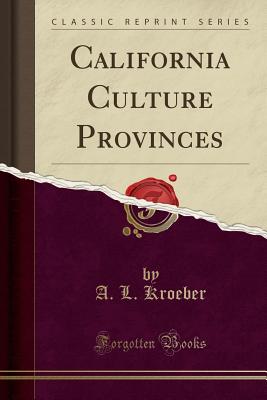 California Culture Provinces (Classic Reprint) - Kroeber, A L