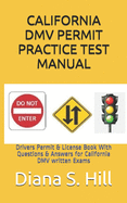 California DMV Permit Practice Test Manual: Drivers Permit & License Book With Questions & Answers for California DMV written Exams