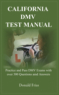California DMV Test Manual: Practice and Pass DMV Exams with over 300 Questions and Answers.