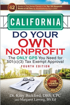 California Do Your Own Nonprofit: The Only GPS You Need for 501c3 Tax Exempt Approval - Bickford, Kitty, and Lawing, Margaret