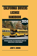 California Drivers Licence Handbook (2024): Navigating the Roads: Your Comprehensive Guide to the California Driver's License Handbook