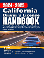 California Driver's License Handbook 2024: The Complete Guide to Passing Your Permit Test, Study Manual with DMV Handbook Rules, Practice Exams, and Proven Strategies