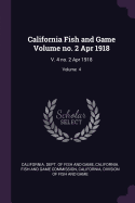 California Fish and Game Volume No. 2 Apr 1918: V. 4 No. 2 Apr 1918; Volume 4